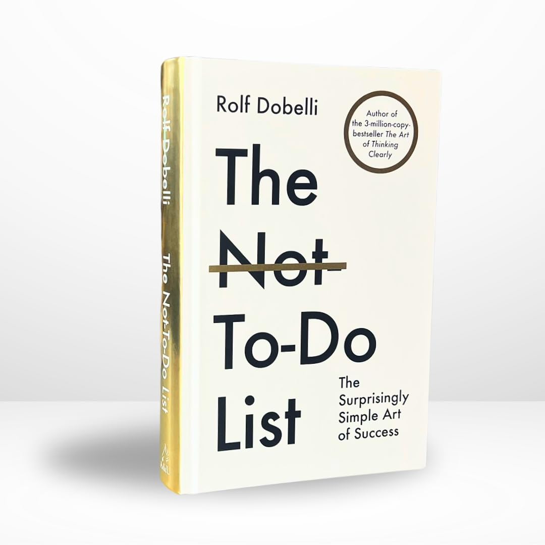 The Not To Do List: The Surprisingly Simple Art of Success (New 2025 Release) by Rolf Dobelli-Non Fiction Self-Help