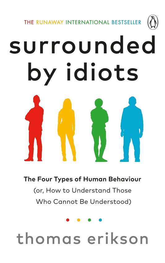 Surrounded by Idiots : The Four Types of Human Behaviour by Thomas Erikson