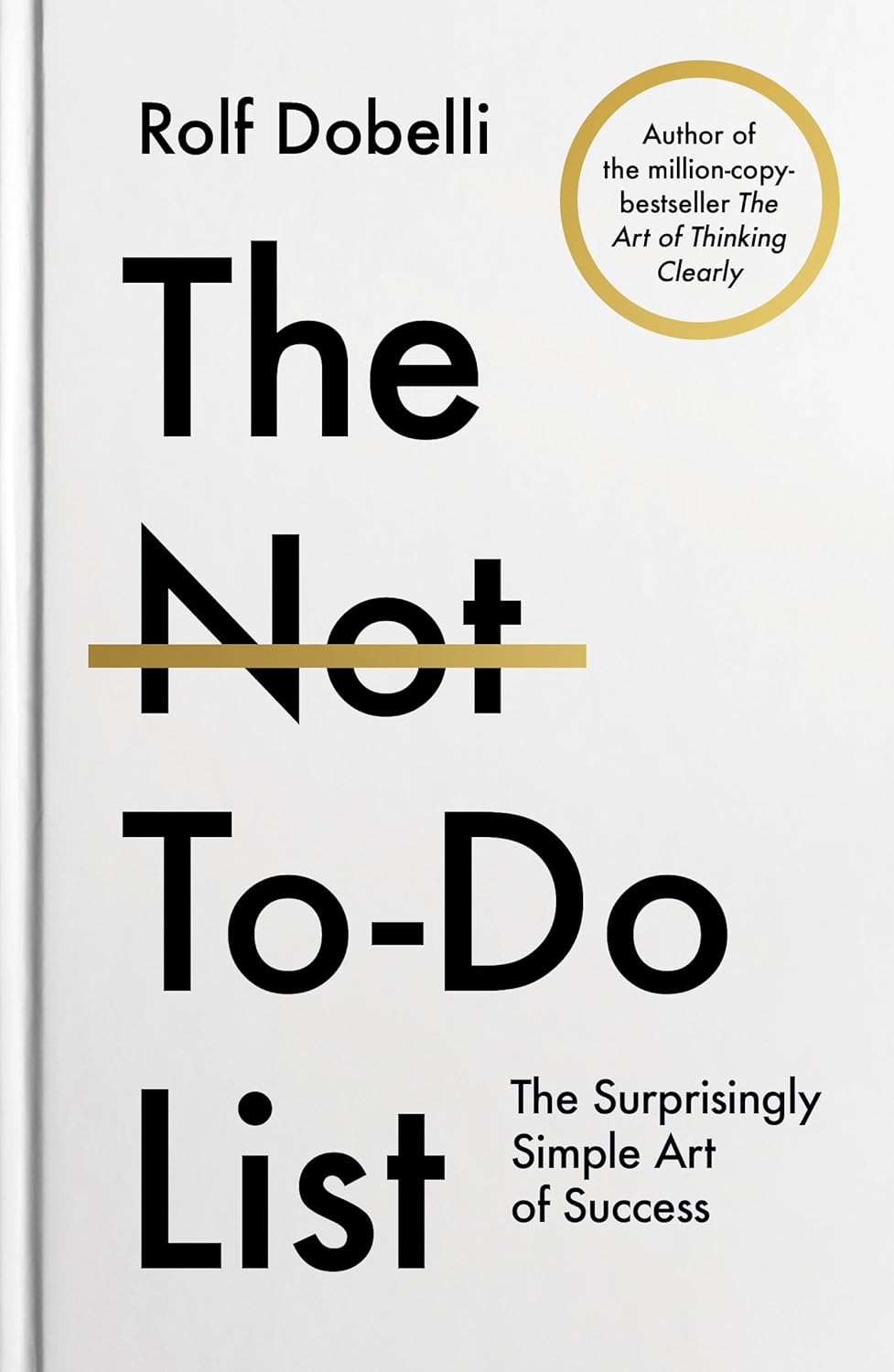 The Not To Do List: The Surprisingly Simple Art of Success (New 2025 Release) by Rolf Dobelli-Non Fiction Self-Help
