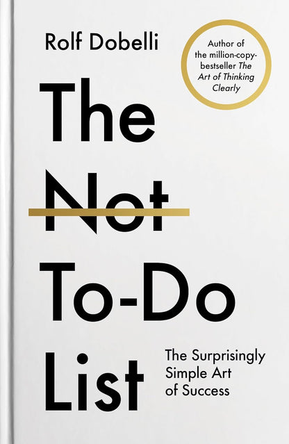 The Not To Do List: The Surprisingly Simple Art of Success (New 2025 Release) by Rolf Dobelli-Non Fiction Self-Help