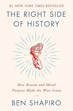 The Right Side of History: How Reason and Moral Purpose Made the West Great