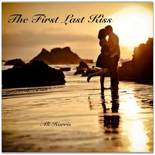 The First Last Kiss by Ali Harris