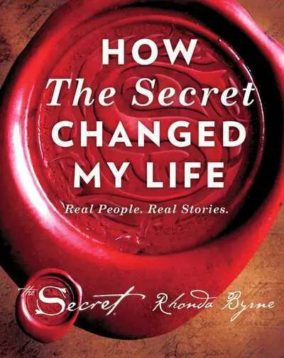 How The Secret Changed My Life Real People, Real Stories by Rhonda Byrne
