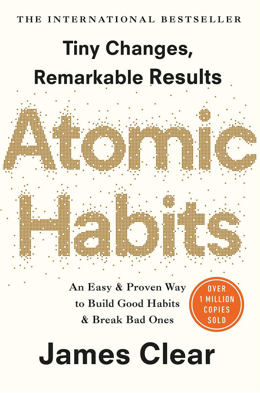 Atomic Habits: An Easy and Proven Way to Build Good Habits and Break Bad Ones