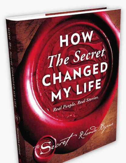 How The Secret Changed My Life Real People, Real Stories by Rhonda Byrne