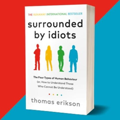 Surrounded by Idiots : The Four Types of Human Behaviour by Thomas Erikson