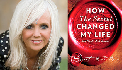 How The Secret Changed My Life Real People, Real Stories by Rhonda Byrne